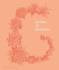 Jardins de Jardiniers - Editions Phaidon - 65 €